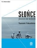 SŁOŃCE JESZCZE NIE WZESZŁO TSUNAMI FUKUSHIMA