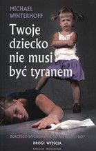 TWOJE DZIECKO NIE MUSI BYĆ TYRANEM