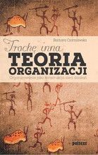 TROCHĘ INNA TEORIA ORGANIZACJI ORGANIZOWANIE JAKO KONSTRUKCJA SIECI DZIAŁAŃ