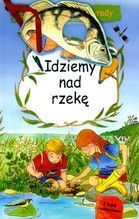 IDZIEMY NAD RZEKĘ ODKRYWAM ŚWIAT PRZYRODY