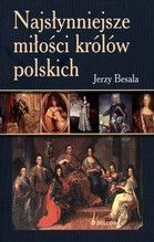 NAJSŁYNNIEJSZE MIŁOŚCI KRÓLÓW POLSKICH WYD.2011