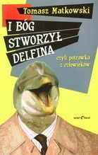 I BÓG STWORZYŁ DELFINA CZYLI POTRAWKA Z CZŁOWIEKÓW