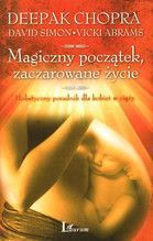 MAGICZNY POCZĄTEK, ZACZAROWANE ŻYCIE HOLISTYCZNY PORADNIK DLA KOBIET W CIĄŻY