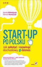 START UP PO POLSKU JAK ZAŁOŻYĆ I ROZWINĄĆ DOCHODOWY E BIZNES