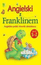 ANGIELSKI Z FRANKLINEM ANGIELSKO-POLSKI SŁOWNIK OBRAZKOWY TOM IV S-Z