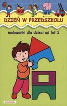 DZIEŃ W PRZEDSZKOLU MALOWANKI DLA DZIECI OD LAT 2