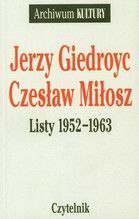 LISTY 1952-1963 JERZY GIEDROYC CZESŁAW MIŁOSZ KORESPONDENCJA CZ.1